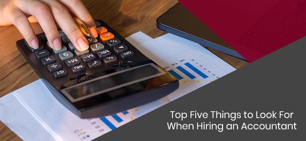 Top Five Things to Look For When Hiring an Accountant